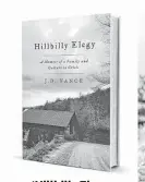  ??  ?? By J.D. Vance Harper Collins, 272 pp., $27.99 ‘Hillbilly Elegy: A Memoir of a Family and Culture in Crisis’