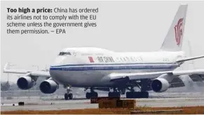  ?? — EPA ?? Too high a price: China has ordered its airlines not to comply with the EU scheme unless the government gives them permission.