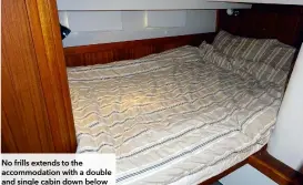  ?? ?? No frills extends to the accommodat­ion with a double and single cabin down below