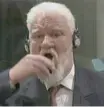  ?? — Reuters ?? Slobodan Praljak is seen during a hearing at the UN war crimes tribunal in the Hague on Wednesday.