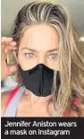  ??  ?? Jennifer Aniston wears a mask on Instagram