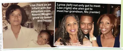  ??  ?? Lisa (here as an infant with her adoptive mom, Naomi Wright) grew up loved and happy
Lynne (left) not only got to meet Lisa (right) she also got to meet her grandson, Nic (center)