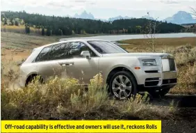  ??  ?? Off-road capability is effective and owners will use it, reckons Rolls