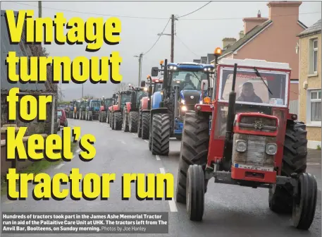  ?? Photos by Joe Hanley ?? Hundreds of tractors took part in the James Ashe Memorial Tractor run in aid of the Pallaitive Care Unit at UHK. The tractors left from The Anvil Bar, Boolteens, on Sunday morning.