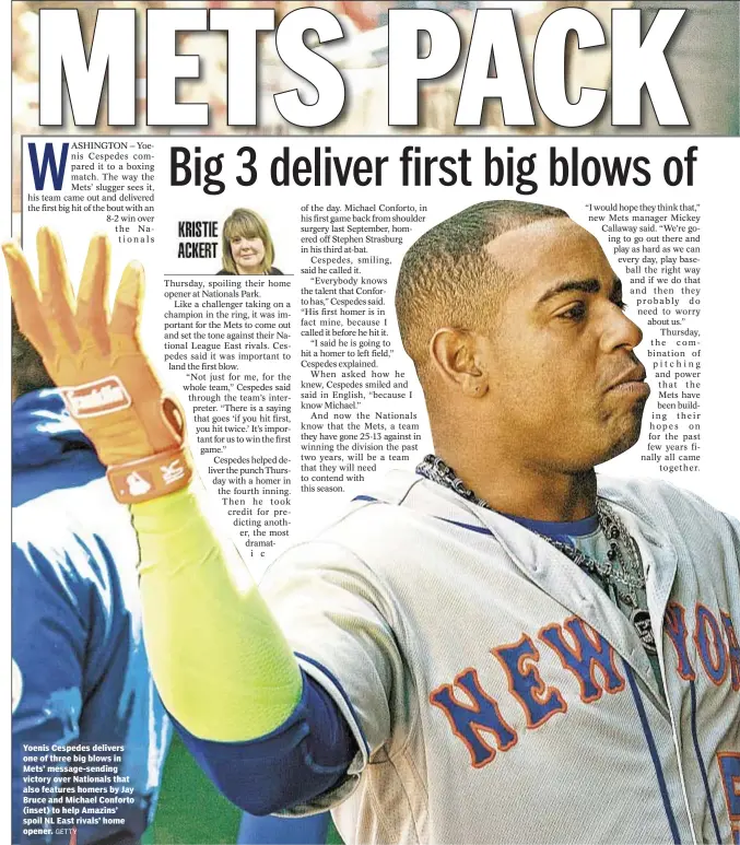 ?? GETTY ?? Yoenis Cespedes delivers one of three big blows in Mets’ message-sending victory over Nationals that also features homers by Jay Bruce and Michael Conforto (inset) to help Amazins’ spoil NL East rivals’ home opener.