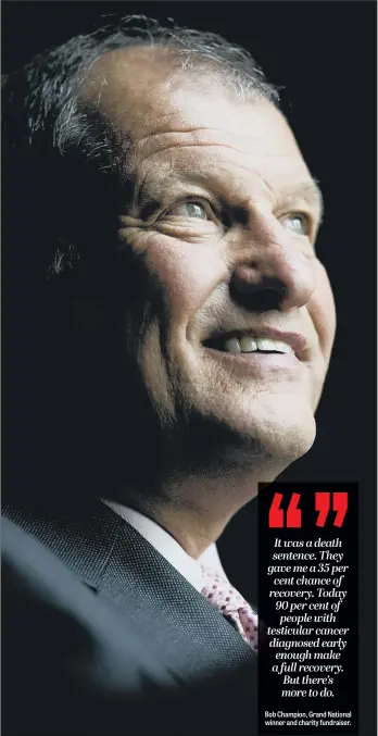  ??  ?? Bob Champion’s achievemen­ts on the race track in winning the Grand National after battling cancer have arguably been surpassed by his charity fundraisin­g efforts that have collected more than £15m.