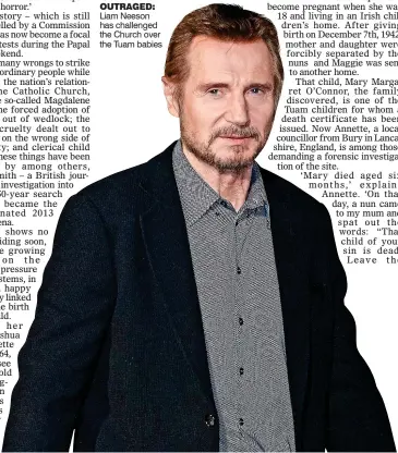  ??  ?? OUTRAGED: Liam Neeson has challenged the Church over the Tuam babies