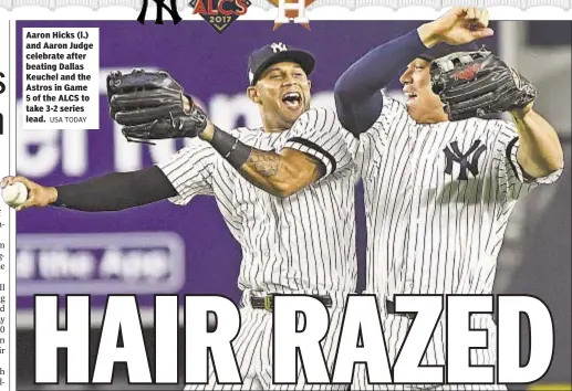  ?? USA TODAY ?? Aaron Hicks (l.) and Aaron Judge celebrate after beating Dallas Keuchel and the Astros in Game 5 of the ALCS to take 3-2 series lead.