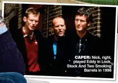  ??  ?? CAPER: Nick, right, played Eddy in Lock, Stock And Two Smoking Barrels in 1998