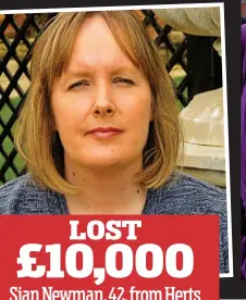  ??  ?? LOST £10,000 Sian Newman, 42, from Herts