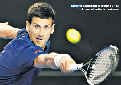  ??  ?? Djokovic participar­á el próximo 27 de febrero en territorio mexicano.