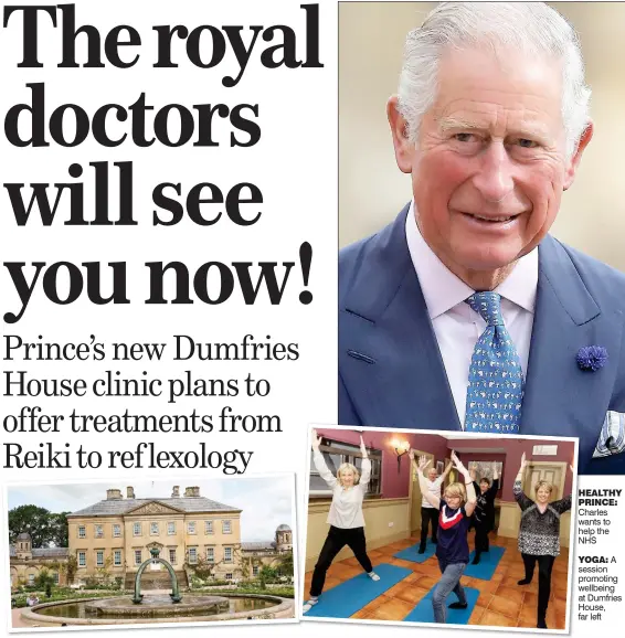  ??  ?? HEALTHY PRINCE: Charles wants to help the NHS YOGA: A session promoting wellbeing at Dumfries House, far left