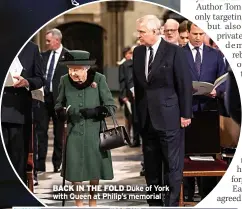  ?? ?? BACK IN THE FOLD Duke of York with Queen at Philip’s memorial