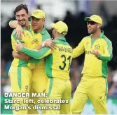  ??  ?? DANGER MAN: Starc, left, celebrates Morgan’s dismissal