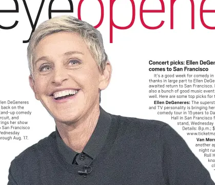  ??  ?? Ellen DeGeneres is back on the stand-up comedy circuit, and brings her show to San Francisco Wednesday through Aug. 17.