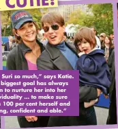  ?? ?? ”I love Suri so much,” says Katie. “My biggest goal has always been to nurture her into her individual­ity … to make sure she is 100 per cent herself and strong, confident and able.”