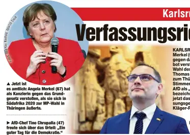  ?? ?? Jetzt ist es amtlich: Angela Merkel (67) hat als Kanzlerin gegen das Grundgeset­z verstoßen, als sie sich in Südafrika 2020 zur MP-Wahl in Thüringen äußerte.
AfD-Chef Tino Chrupalla (47) freute sich über das Urteil: „Ein guter Tag für die Demokratie.“