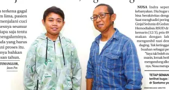  ?? DIMAS MAULANA/ JAWA POS ?? TETAP SEMANGAT: Yoga Sukma Tri Setiawan (kiri) dan Nusa Indra terlihat bugar. Keduanya merupakan pasien hemodialis­is RSUD dr Soetomo yang sudah menjalani cuci darah belasan tahun.