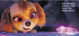  ?? TNS ?? Skye (Mckenna Grace) in ‘PAW Patrol: The Mighty Movie.’