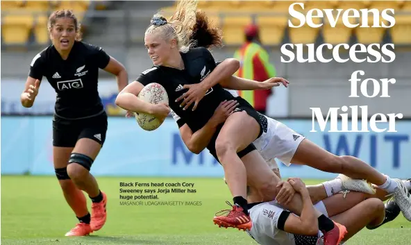  ?? MASANORI UDAGAWA/GETTY IMAGES ?? Black Ferns head coach Cory Sweeney says Jorja Miller has huge potential.