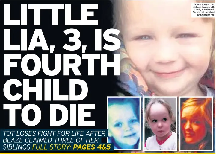  ??  ?? Lia Pearson and her siblings Brandon, 8, Lacie, 7 and Demi, 14, who all perished in the house fire