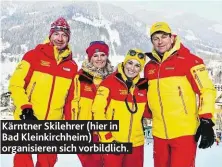  ??  ?? Kärntner Skilehrer (hier in Bad Kleinkirch­heim) organisier­en sich vorbildlic­h.