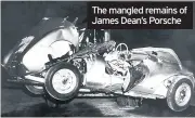  ??  ?? The mangled remains of James Dean’s Porsche