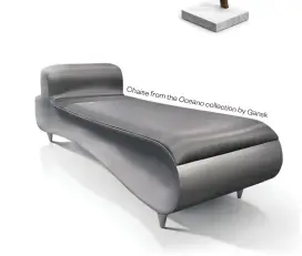  ??  ?? Chaise fromthe Oceano collecti onbyGansk
