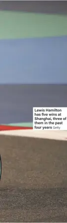  ?? Getty ?? Lewis Hamilton has five wins at Shanghai, three of them in the past four years