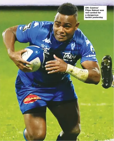  ??  ?? Off: Castres’ Filipo Nakosi was red-carded for a dangerous tackle yesterday