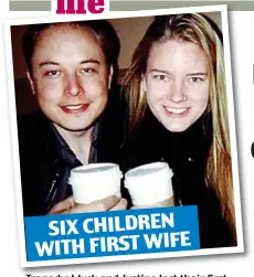  ?? ?? SIX CHILDREN WITH FIRST WIFE
Tragedy: Musk and Justine lost their first child before having twins and triplets