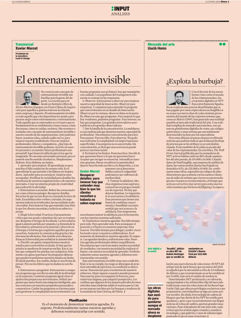  ?? ANDRÉS REISINGER ?? Presidente de la consultora Lead to Change
Xavier Marcet Recuperar detalles: para innovar hay que entender muy bien lo que los clientes necesitan y todavía no saben expresar
Arte digital a la venta
Las obras digitales han venido para quedarse aunque el mercado ahora se desplome