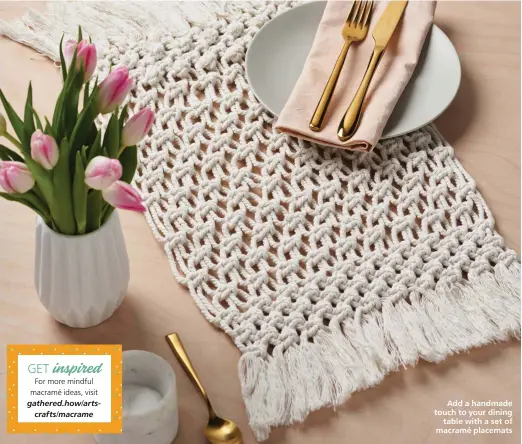  ?? ?? Add a handmade touch to your dining
table with a set of macramé placemats