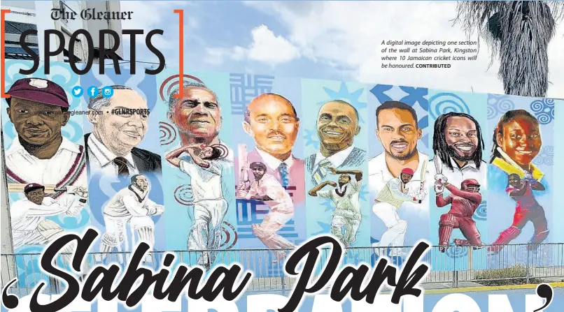  ?? CONTRIBUTE­D ?? A digital image depicting one section of the wall at Sabina Park, Kingston where 10 Jamaican cricket icons will be honoured.