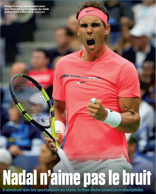  ?? PHOTO AFP ?? Malgré le bruit, Rafael Nadal aime bien l’énergie qui se dégage du stade Arthur-ashe à New York.