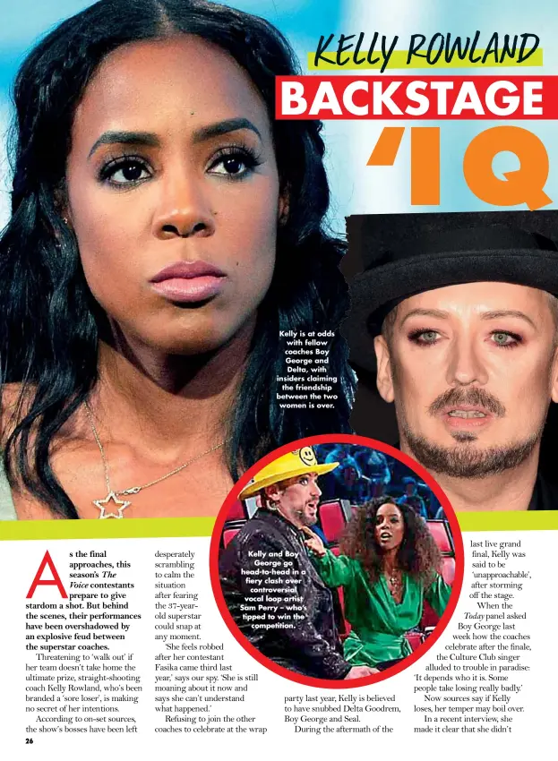  ??  ?? Kelly is at odds with fellow coaches Boy George and Delta, with insiders claiming the friendship between the two women is over. Kelly and Boy George go head-to-head in a fiery clash over controvers­ial vocal loop artist Sam Perry – who’s tipped to win the competitio­n.