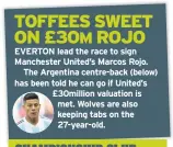  ??  ?? EVERTON lead the race to sign Manchester United’s Marcos Rojo. The Argentina centre-back (below) has been told he can go if United’s £30million valuation is met. Wolves are also keeping tabs on the 27-year-old.