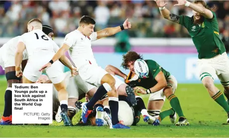  ?? PICTURE: Getty Images ?? Tedium: Ben Youngs puts up a box kick against South Africa in the World Cup final