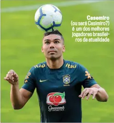  ??  ?? Casemiro
(ou será Casimiro?) é um dos melhores jogadores brasileiro­s da atualidade