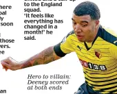  ??  ?? Hero to villain: Deeney scored at both ends