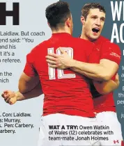  ??  ?? wat a try: Owen Watkin of Wales (12) celebrates with team-mate Jonah HolmesBy gary Fitzgerald