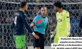  ??  ?? PASSADO. Renan foi expulso no seu último jogo oficial, a 12 de dezembro de 2019, com o LASK Linz