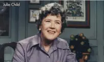  ??  ?? Julia Child