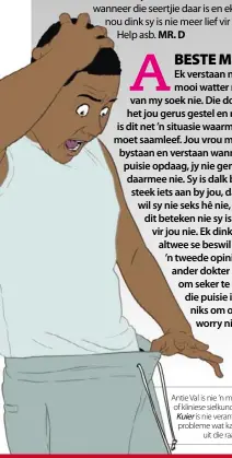  ??  ?? Antie Val is nie ’n mediese dokter of kliniese sielkundig­e nie. Sy en Kuier is nie verantwoor­delik vir probleme wat kan voortsprui­t
uit die raad nie.