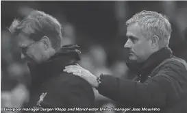  ??  ?? Liverpool manager Jurgen Klopp and Manchester United manager Jose Mourinho