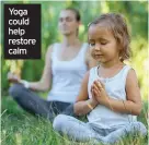  ??  ?? Yoga could help restore calm