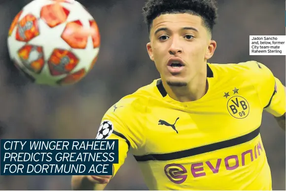  ??  ?? Jadon Sancho and, below, former City team-mate Raheem Sterling