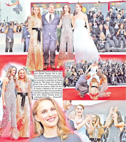  ??  ?? Director Brady Corbet (second left) and actors Natalie Portman (left to right), Stacy Martin and Raffey Cassidy pose as they arrive for the premiere of the film‘Vox Lux’ presented in competitio­n on Tuesday during the 75th Venice Film Festival at Venice Lido. (Left) Portman and Martin arrive for the premiere; (Right) The dress of Cassidy is adjusted on the red carpet; Cassidy (left to right), Portman and Martin react after managing to assist Cassidy with her dress. (Below) Portman arrives for a photocall on Tuesday. — Reuters/AFP photos