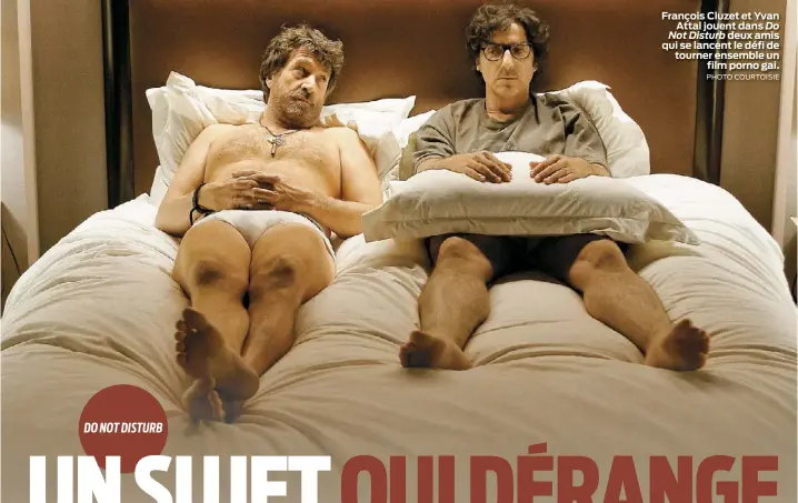  ?? PHOTO COURTOISIE ?? François Cluzet et Yvan Attal jouent dans Do
Not Disturb deux amis qui se lancent le défi de tourner ensemble un
film porno gai.