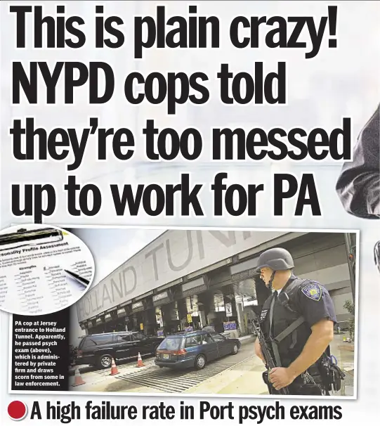  ??  ?? PA cop at Jersey entrance to Holland Tunnel. Apparently, he passed psych exam (above), which is administer­ed by private firm and draws scorn from some in law enforcemen­t.